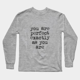 You Are Perfect Exactly as You Are by The Motivated Type in Black and White Long Sleeve T-Shirt